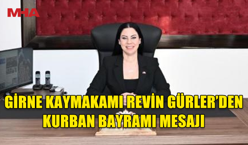GİRNE KAYMAKAMI REVİN GÜRLER KURBAN BAYRAMI MESAJI YAYIMLADI