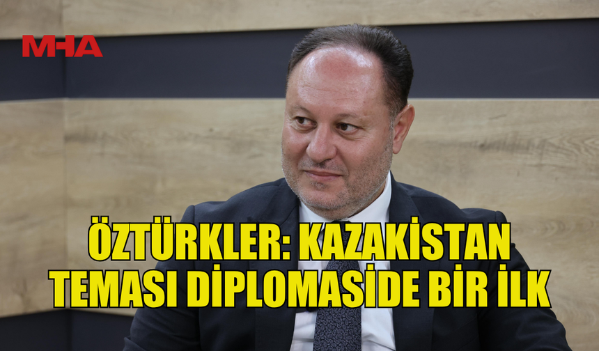 ÖZTÜRKLER: "KAZAKİSTAN’DA GERÇEKLEŞEN GÖRÜŞME DİPLOMATİK ALANDA BİR İLK"