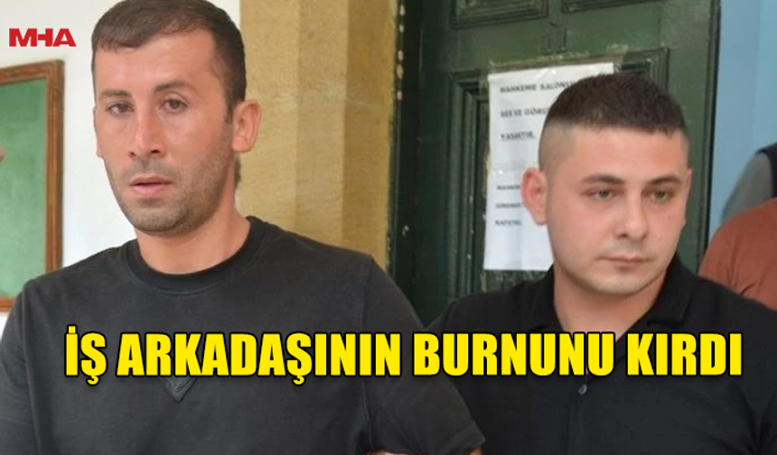 LEFKOŞA'DA İŞ ARKADAŞININ BURNUNU KIRAN ZANLI TEMİNATLA SERBEST BIRAKILDI