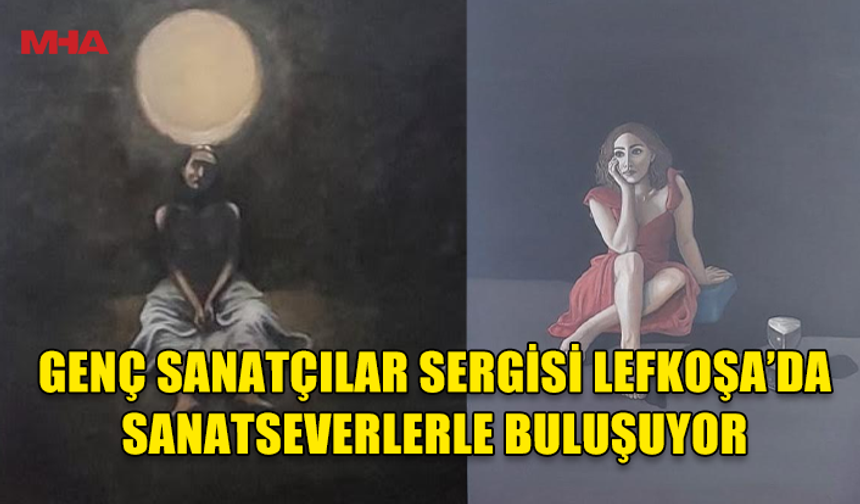 13. DEVLET GENÇ SANATÇILAR YARIŞMASI VE SERGİSİ LEFKOŞA'DA SANATSEVERLERLE BULUŞACAK