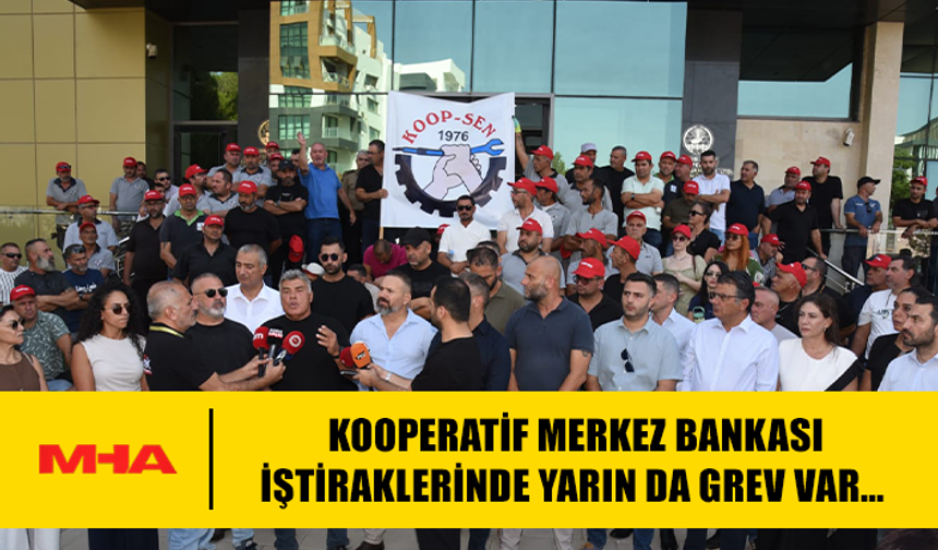 KOOPERATİF MERKEZ BANKASI İŞTİRAKLERİNDE YARIN DA GREV VAR…