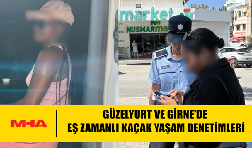 GÜZELYURT VE GİRNE’DE EŞ ZAMANLI KAÇAK YAŞAM DENETİMLERİNDE YASA DIŞI DURUMA RASTLANMADI