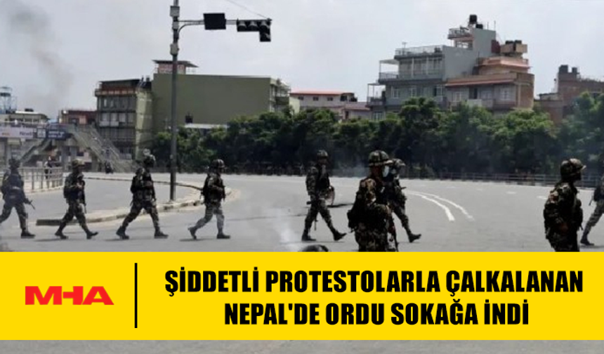 ŞİDDETLİ PROTESTOLARLA ÇALKALANAN NEPAL'DE ORDU SOKAĞA İNDİ
