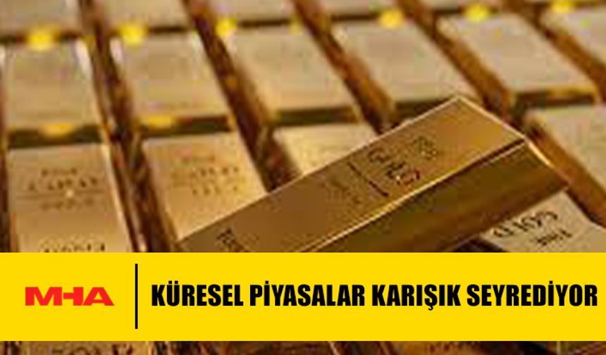 KÜRESEL PİYASALAR KARIŞIK SEYREDİYOR