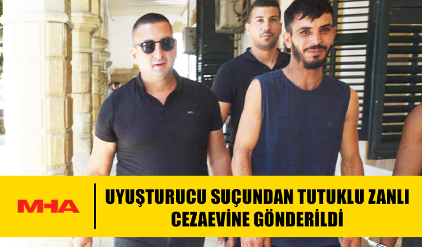 YASAKLI MADDE SUÇUNDAN TUTUKLU ZANLI CEZAEVİNE GÖNDERİLDİ