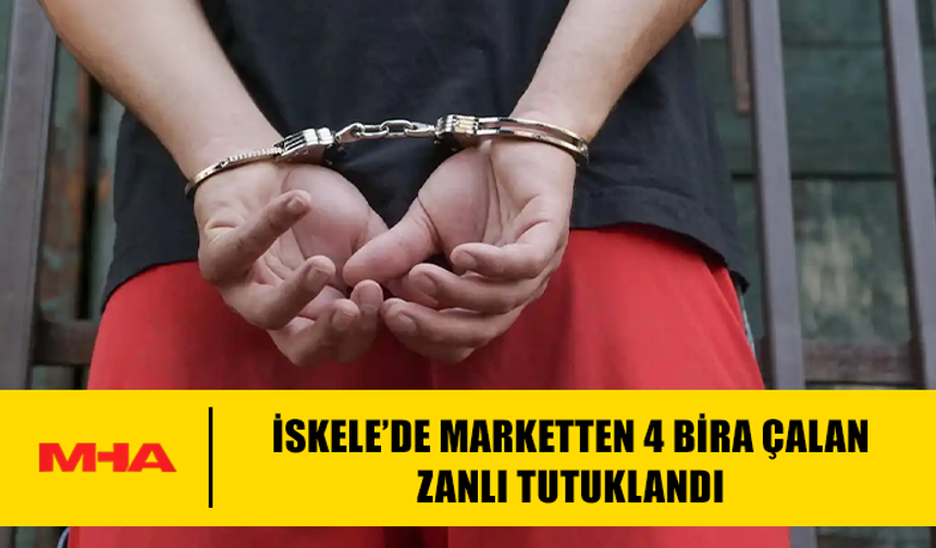 İSKELE’DE MARKETTEN 4 BİRA ÇALAN ZANLI TUTUKLANDI