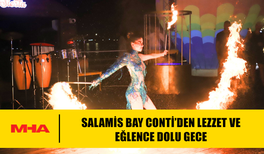 SALAMİS BAY CONTİ’DEN LEZZET VE EĞLENCE DOLU GECE