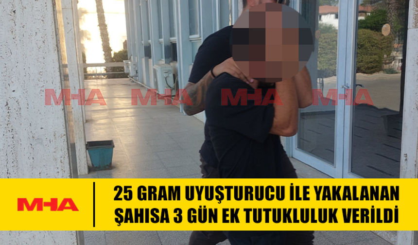25 GRAM MADDE İLE YAKALANAN ŞAHISA 3 GÜN EK TUTUKLULUK