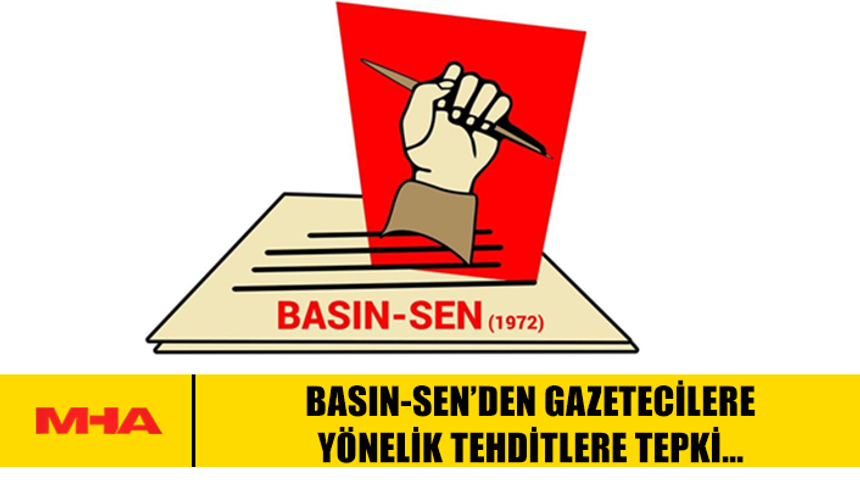 BASIN-SEN’DEN GAZETECİLERE YÖNELİK TEHDİTLERE TEPKİ…