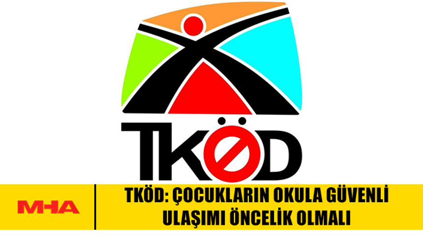 TKÖD: ÇOCUKLARIN OKULA GÜVENLİ ULAŞIMI ÖNCELİK OLMALI