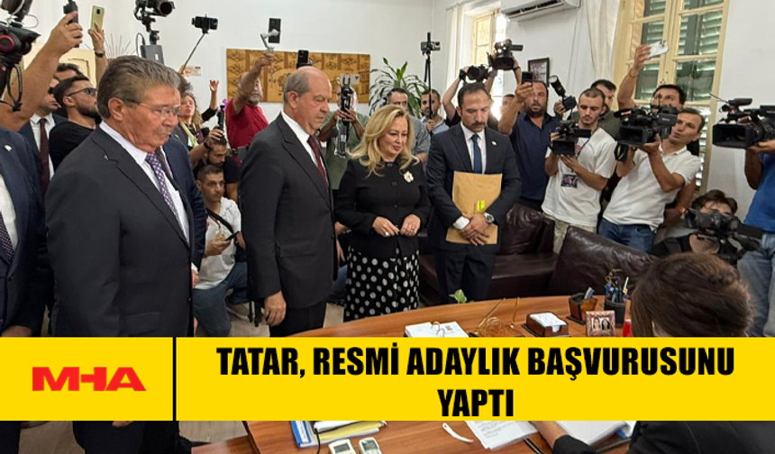 TATAR, RESMİ ADAYLIK BAŞVURUSUNU YAPTI
