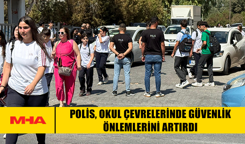 POLİS, OKUL ÇEVRELERİNDE GÜVENLİK ÖNLEMLERİNİ ARTIRDI