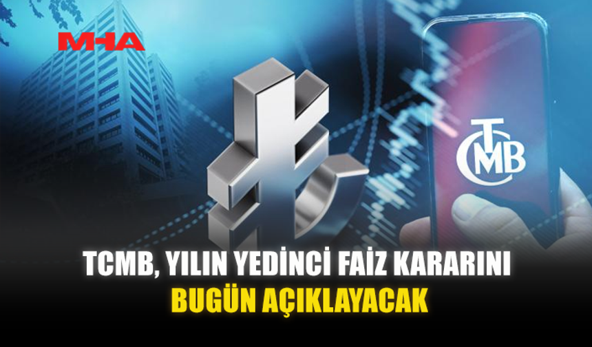 TCMB, YILIN YEDİNCİ FAİZ KARARINI BUGÜN AÇIKLAYACAK