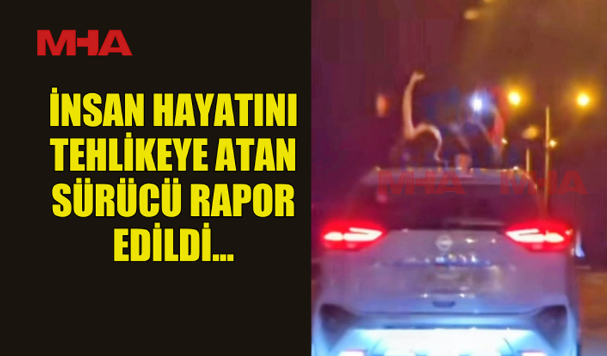 İNSAN HAYATINI TEHLİKEYE ATAN SÜRÜCÜ RAPOR EDİLDİ...