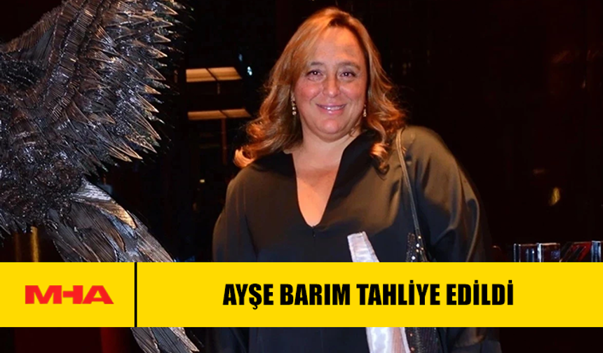 AYŞE BARIM TAHLİYE EDİLDİ: EV HAPSİ UYGULANACAK