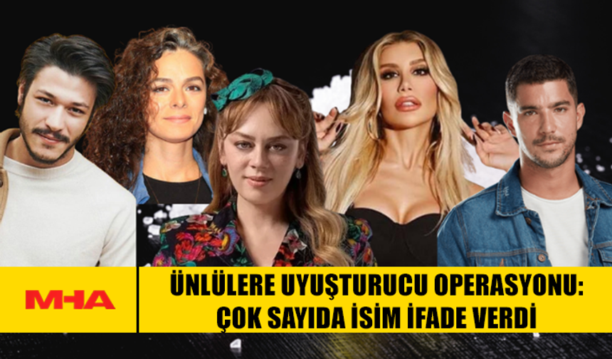 ÜNLÜLERE UY*ŞTURUCU OPERASYONU: ÇOK SAYIDA İSİM İFADE VERDİ