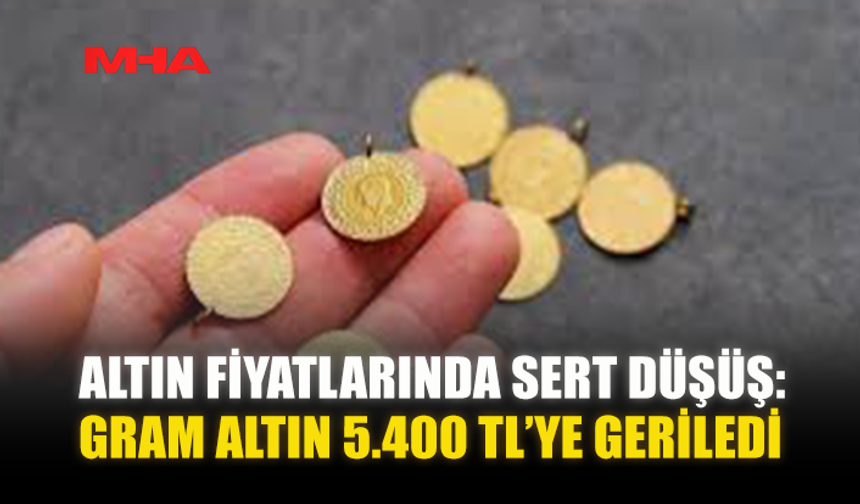GRAM ALTIN 5.400 TL’YE GERİLEDİ