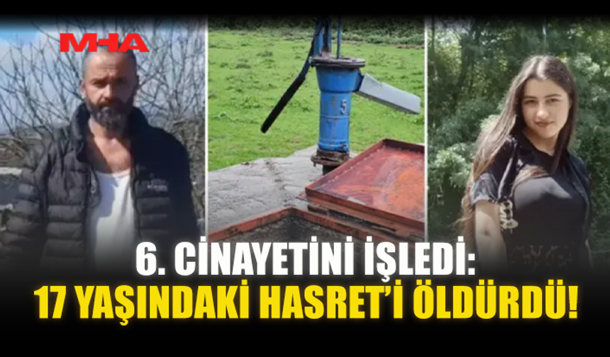 6. C*NAYETİNİ İŞLEDİ: 17 YAŞINDAKİ HASRET’İ ÖLD*RDÜ!