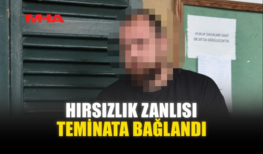 HIRSIZLIK ZANLISI TEMİNATA BAĞLANDI