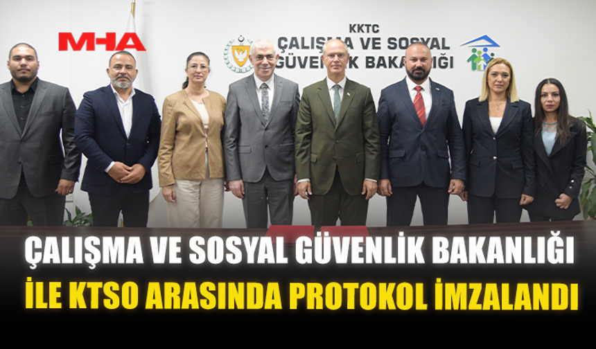 ÇALIŞMA VE SOSYAL GÜVENLİK BAKANLIĞI İLE KTSO ARASINDA PROTOKOL İMZALANDI