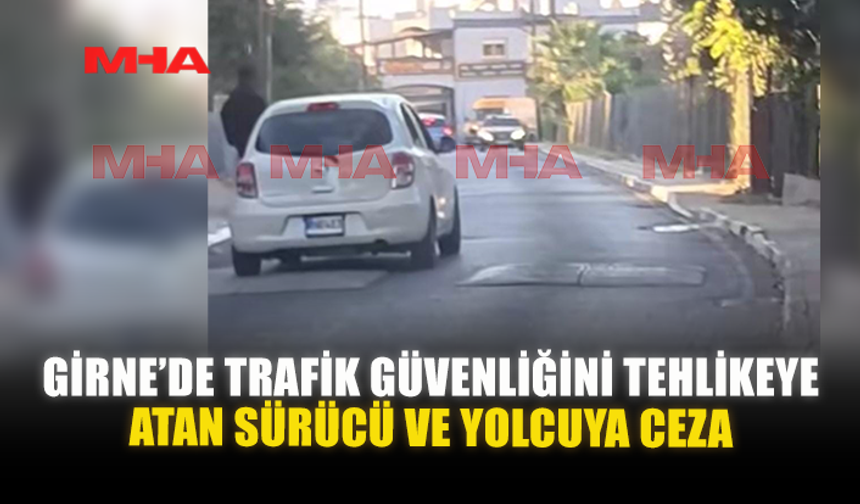 GİRNE’DE TRAFİK GÜVENLİĞİNİ TEHLİKEYE ATAN SÜRÜCÜ VE YOLCUYA CEZA