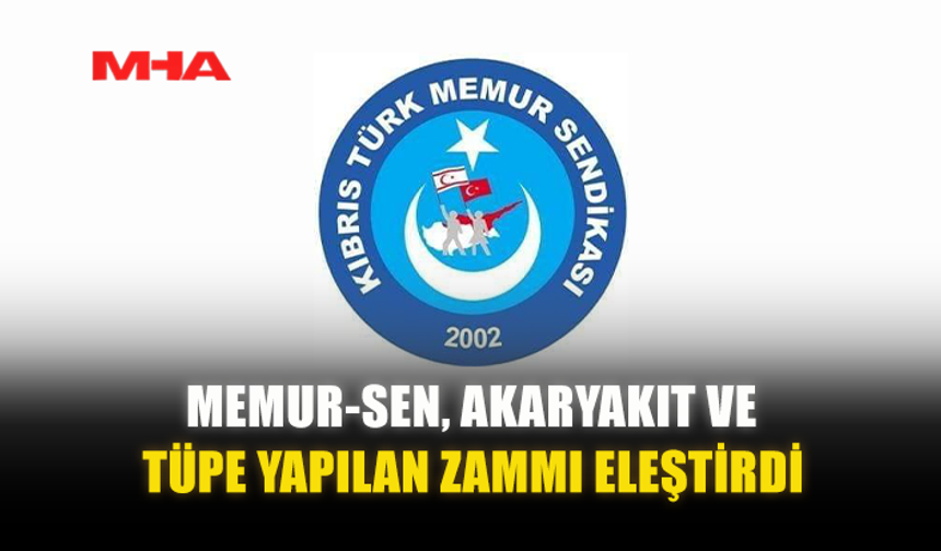MEMUR-SEN, AKARYAKIT VE TÜPE YAPILAN ZAMMI ELEŞTİRDİ