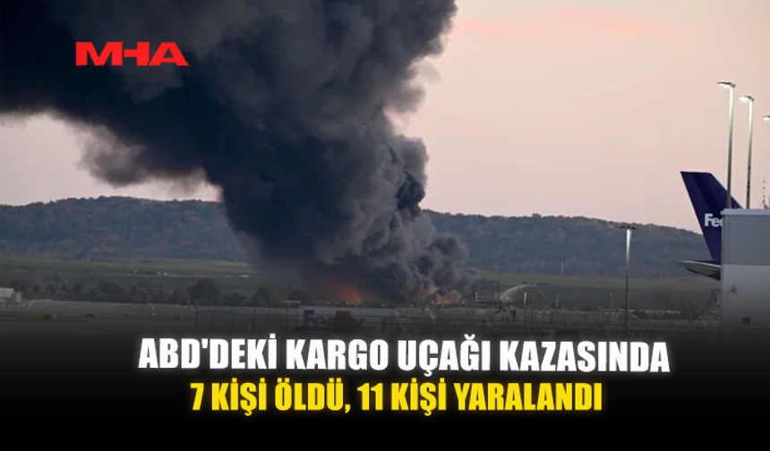 ABD'DEKİ KARGO UÇAĞI KAZASINDA 7 KİŞİ ÖLDÜ, 11 KİŞİ YARALANDI