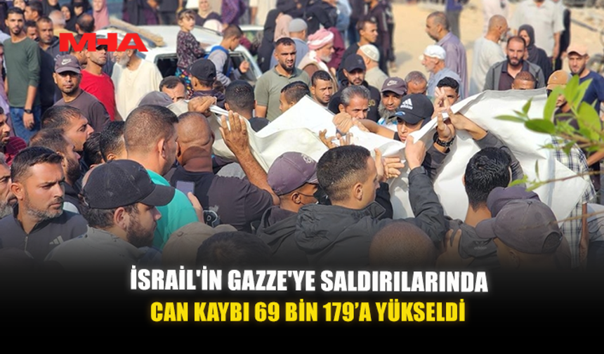 İSRAİL'İN GAZZE'YE SALDIRILARINDA CAN KAYBI 69 BİN 179’A YÜKSELDİ