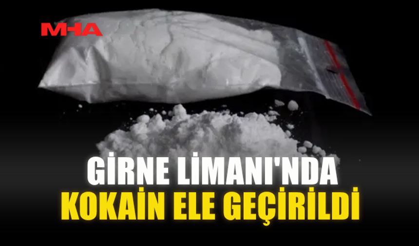 GİRNE LİMANI'NDA KOKAİN ELE GEÇİRİLDİ