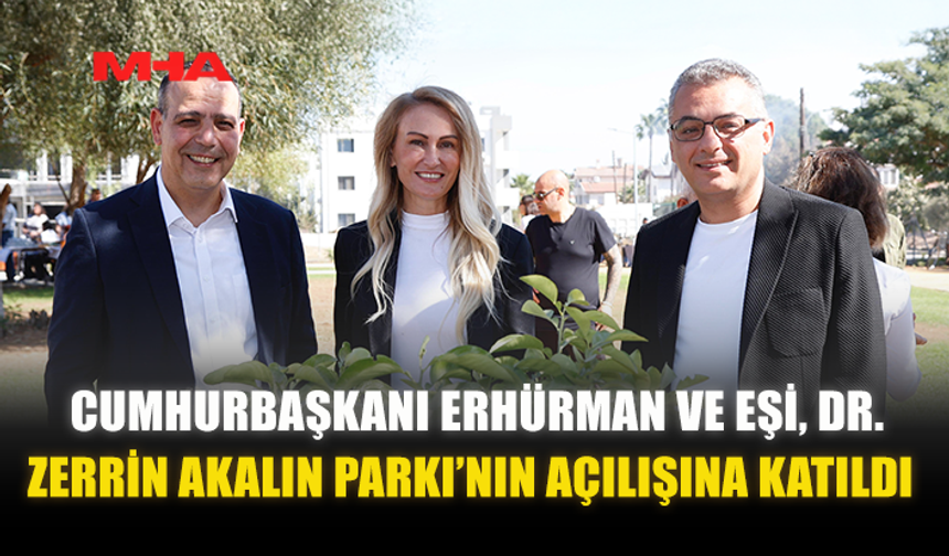 CUMHURBAŞKANI ERHÜRMAN VE EŞİ, DR. ZERRİN AKALIN PARKI’NIN AÇILIŞINA KATILDI