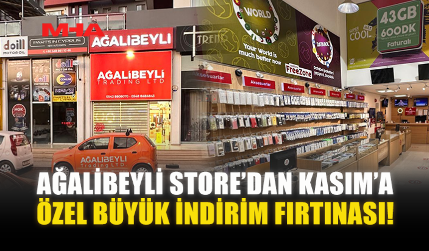 AĞALİBEYLİ STORE’DAN KASIM’A ÖZEL BÜYÜK İNDİRİM FIRTINASI!