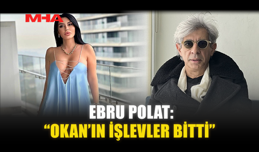 EBRU POLAT: “OKAN’IN İŞLEVLER BİTTİ”