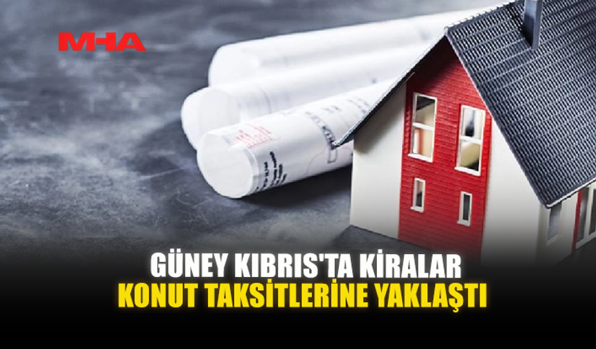 GÜNEY KIBRIS'TA KİRALAR KONUT TAKSİTLERİNE YAKLAŞTI