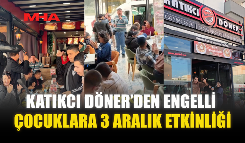 KATIKCI DÖNER’DEN ENGELLİ ÇOCUKLARA 3 ARALIK ETKİNLİĞİ