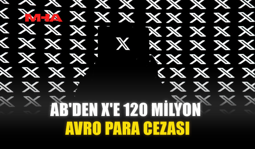 AB'DEN X'E 120 MİLYON AVRO PARA CEZASI