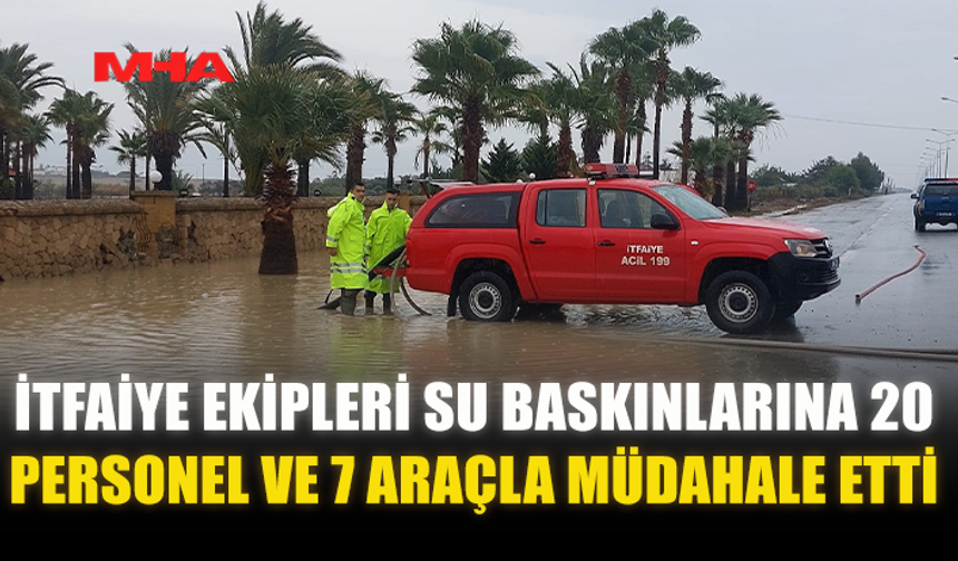 İTFAİYE EKİPLERİ SU BASKINLARINA 20 PERSONEL VE 7 ARAÇLA MÜDAHALE ETTİ