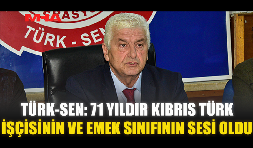 TÜRK-SEN: 71 YILDIR KIBRIS TÜRK İŞÇİSİNİN VE EMEK SINIFININ SESİ OLDU