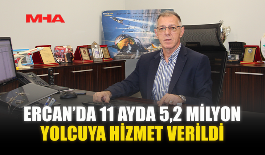 ERCAN’DA 11 AYDA 5,2 MİLYON YOLCUYA HİZMET VERİLDİ