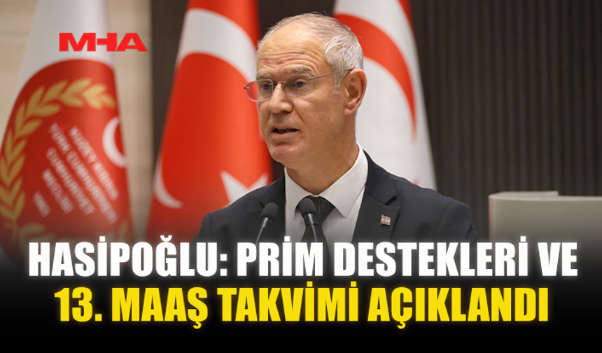 HASİPOĞLU: PRİM DESTEKLERİ VE 13. MAAŞ TAKVİMİ AÇIKLANDI
