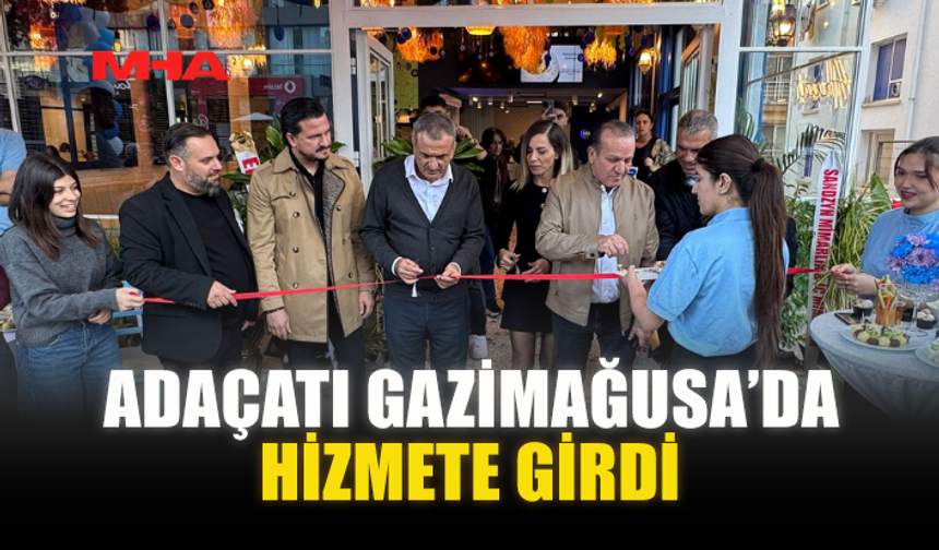 ADAÇATI GAZİMAĞUSA’DA HİZMETE GİRDİ