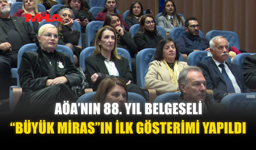 AÖA’NIN 88. YIL BELGESELİ “BÜYÜK MİRAS”IN İLK GÖSTERİMİ YAPILDI