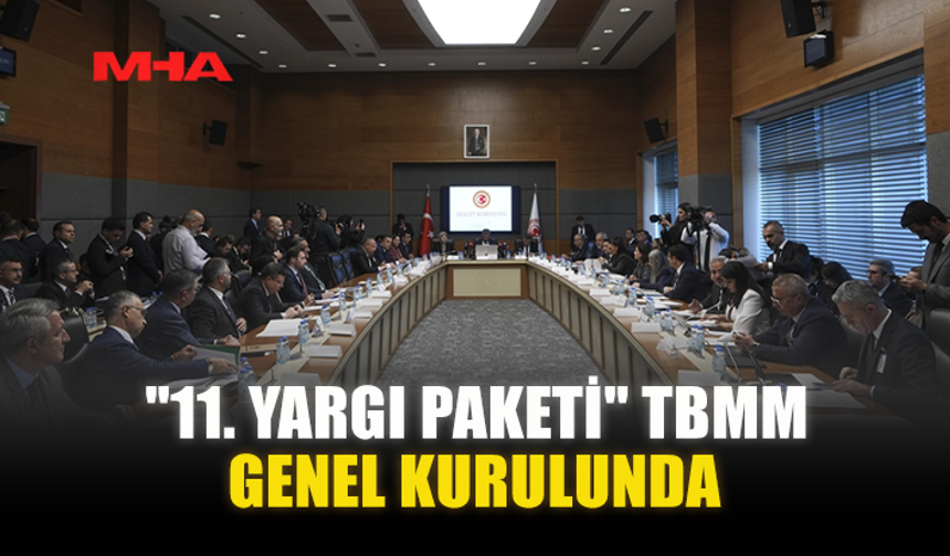 "11. YARGI PAKETİ" TBMM GENEL KURULUNDA
