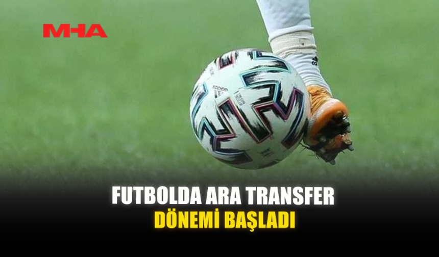 FUTBOLDA ARA TRANSFER DÖNEMİ BAŞLADI