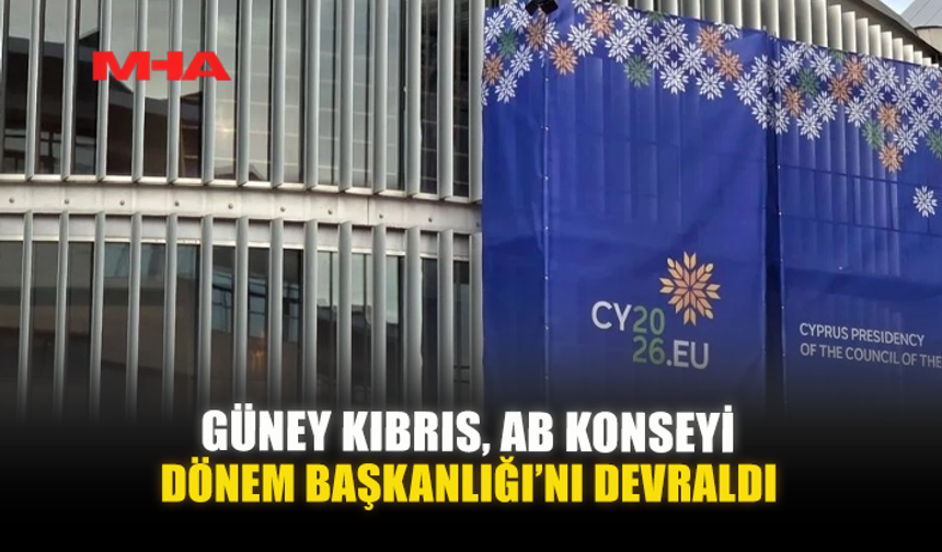 GÜNEY KIBRIS, AB KONSEYİ DÖNEM BAŞKANLIĞI’NI DEVRALDI