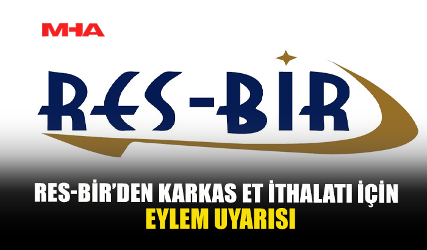 RES-BİR’DEN KARKAS ET İTHALATI İÇİN EYLEM UYARISI