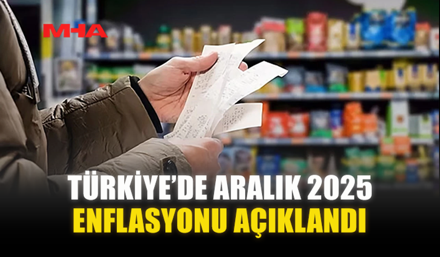 TÜRKİYE’DE ARALIK 2025 ENFLASYONU AÇIKLANDI