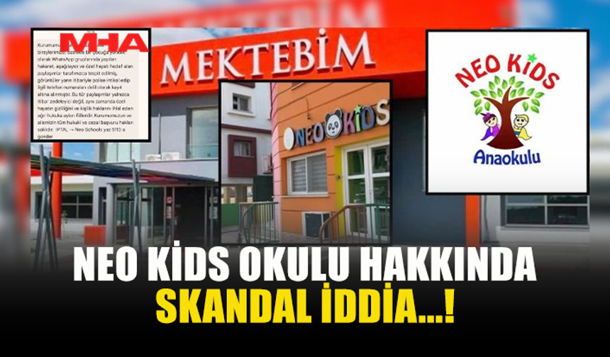 NEO KİDS OKULU HAKKINDA SKANDAL İDDİA...!