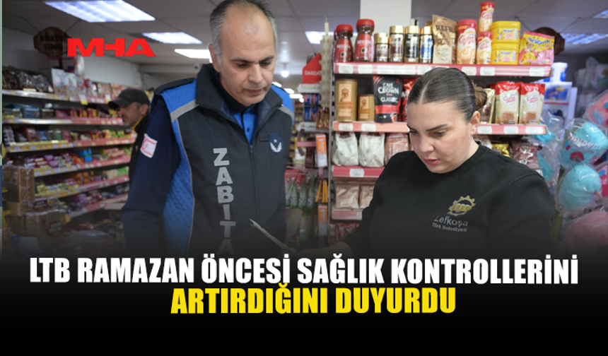 LTB RAMAZAN ÖNCESİ SAĞLIK KONTROLLERİNİ ARTIRDIĞINI DUYURDU