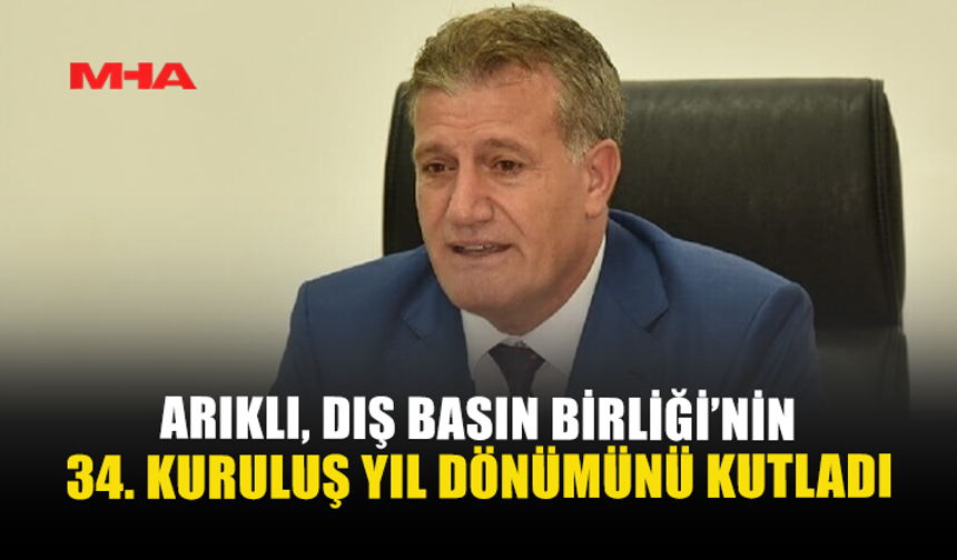 ARIKLI, DIŞ BASIN BİRLİĞİ’NİN 34. YIL DÖNÜMÜNÜ KUTLADI
