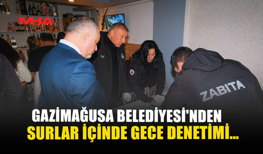 GAZİMAĞUSA BELEDİYESİ'NDEN SURLAR İÇİNDE GECE DENETİMİ…